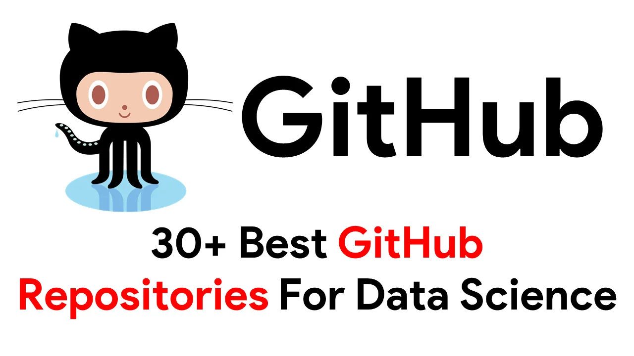 30+ Best GitHub Repositories For Data Science