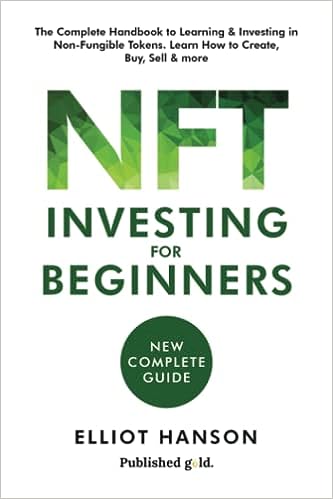 NFT Investing for Beginners The Complete Handbook to Learning and Investing in Non Fungible Tokens