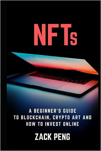 NFTs A Beginner's Guide to Blockchain, Crypto Art and How to Invest Online
