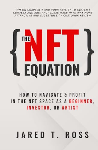 The NFT Equation How To Navigate & Profit in The NFT Space as A Beginner, Investor, Or Artist