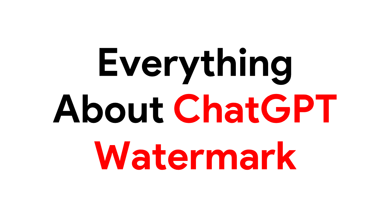 What Is ChatGPT Watermark, How To Detect And Remove Chat GPT Watermarking?