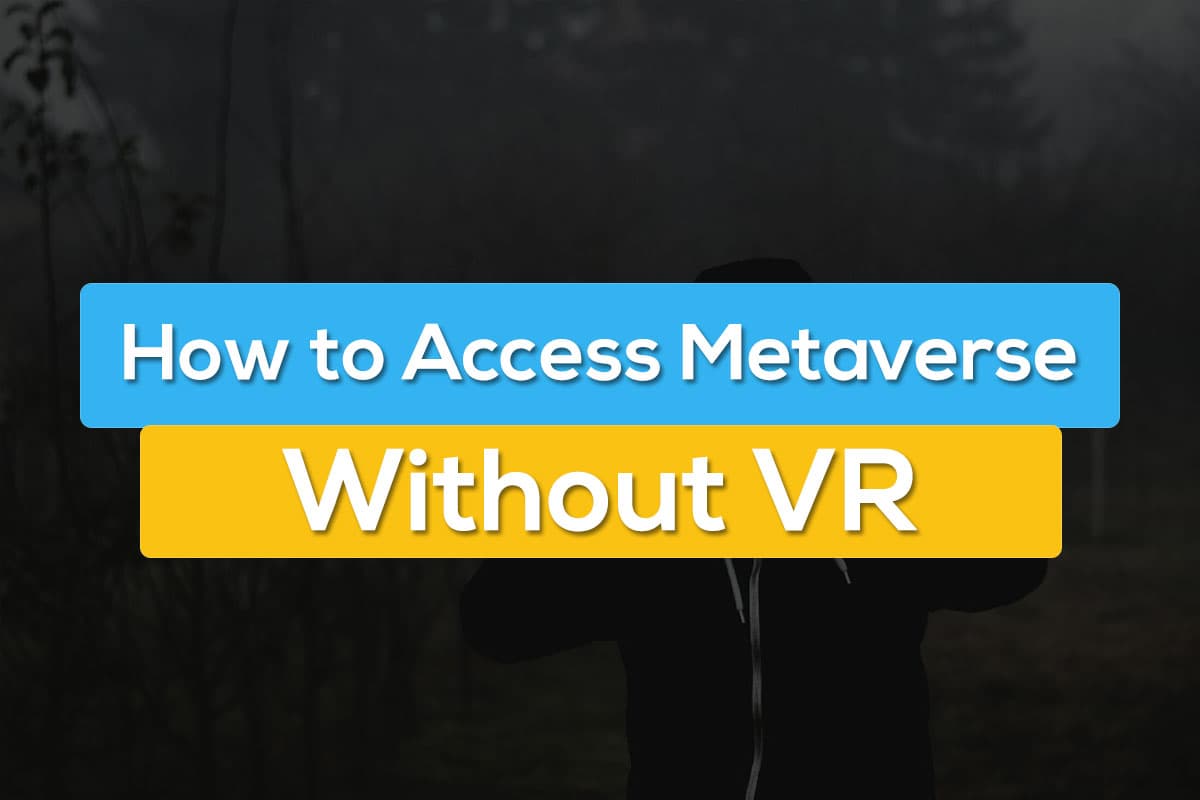 How To Access Metaverse Without VR