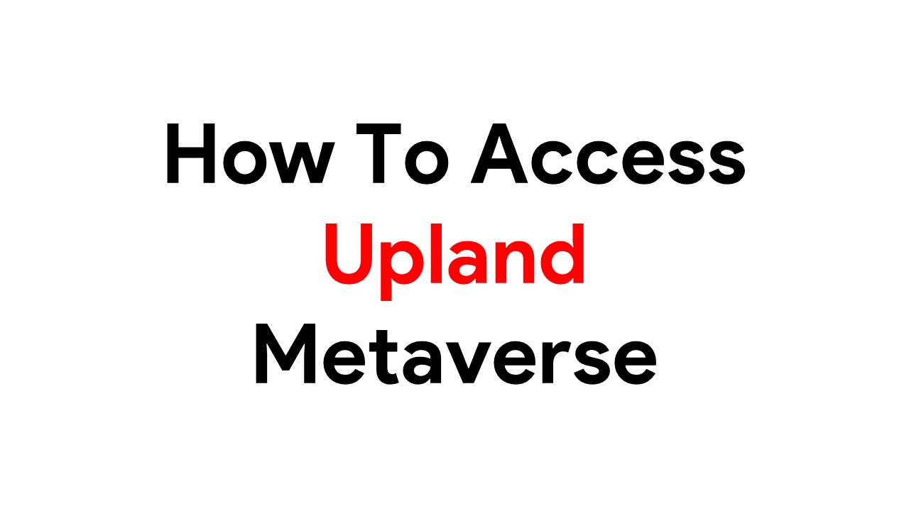 How To Access Upland Metaverse