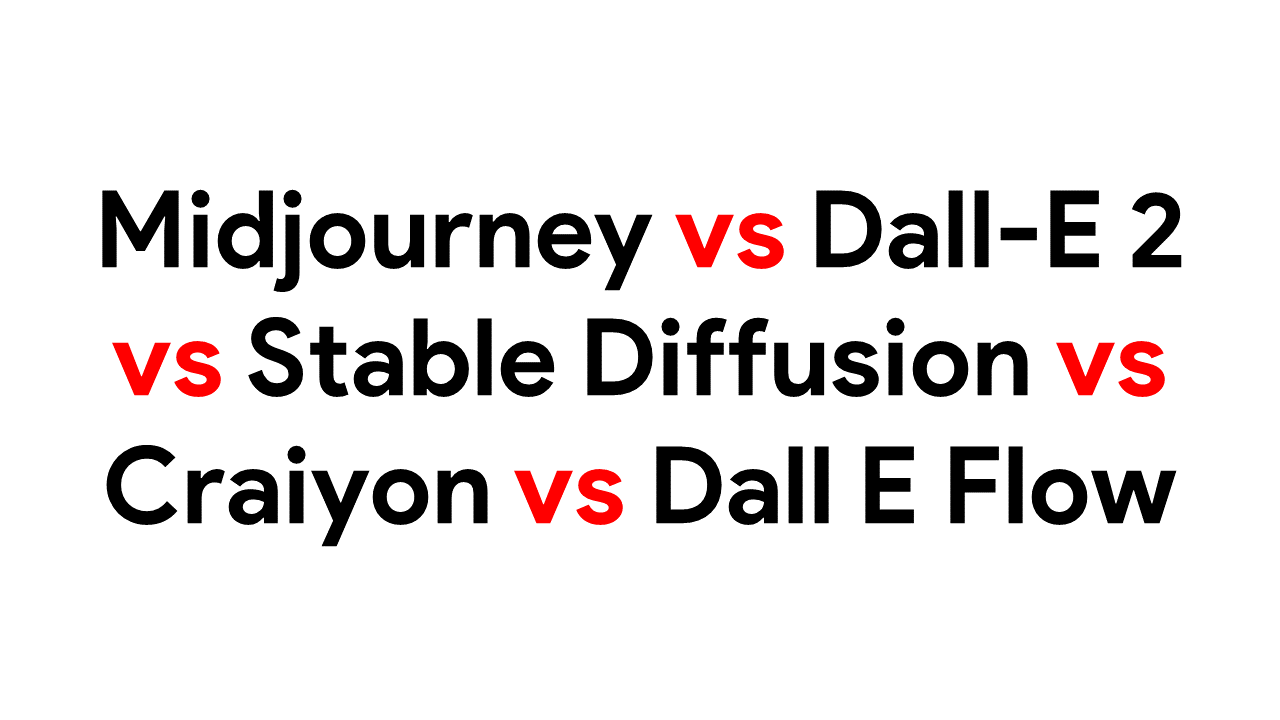 Midjourney vs Dall-E 2 vs Stable Diffusion vs Craiyon vs Dall E Flow