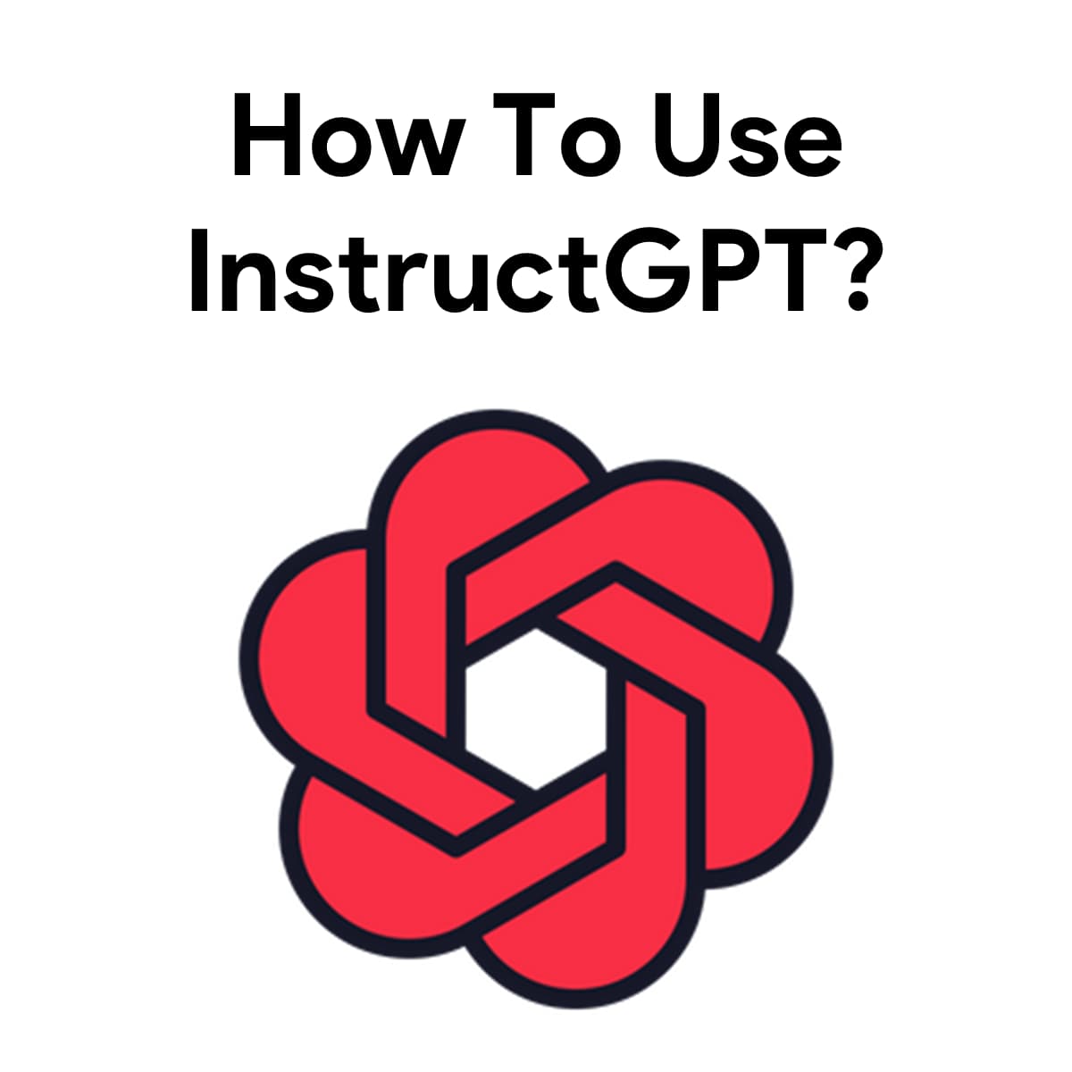 How To Use InstructGPT