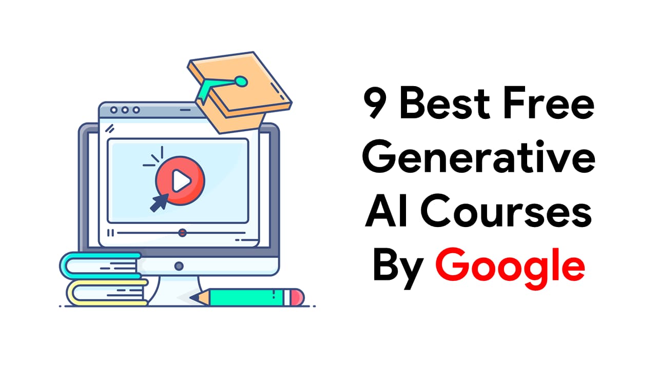 Google has launched 9 new free generative ai courses