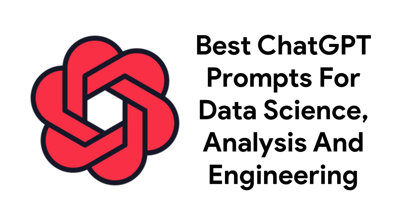ChatGPT Prompts For Data Scientists, Data Analyst, And Data Engineering