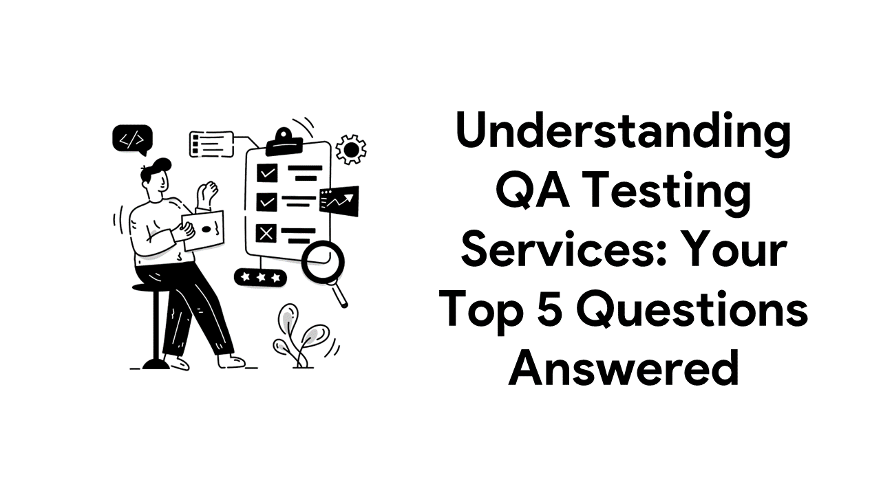 Understanding QA Testing Services