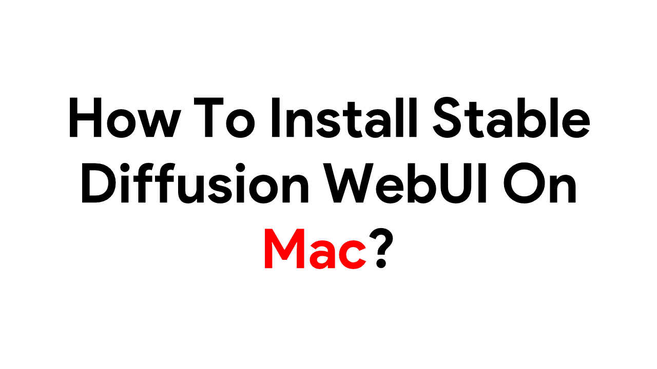 Stable Diffusion Web UI How To Install Stable Diffusion WebUI On Mac