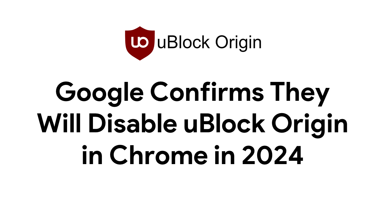 Google Confirms They Will Disable uBlock Origin in Chrome in 2024
