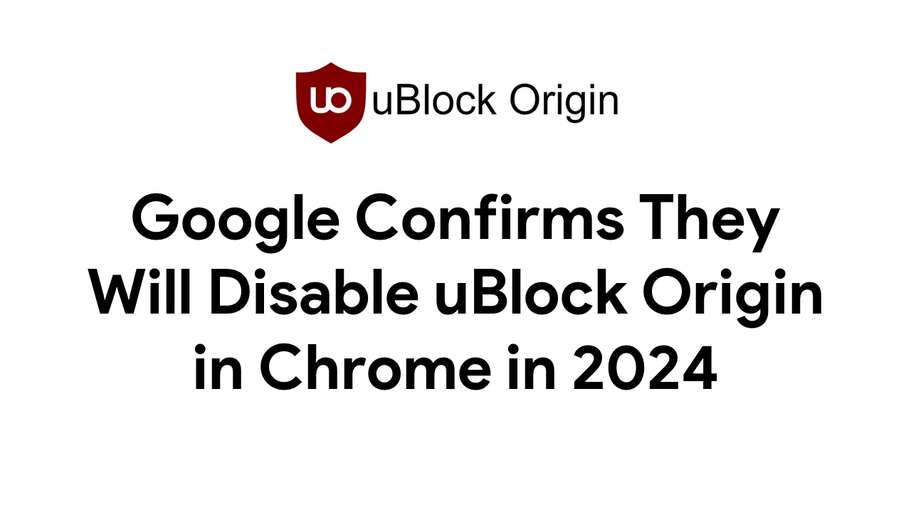 Google Confirms They Will Disable uBlock Origin in Chrome in 2024 Google Confirms They Will Disable uBlock Origin in Chrome in 2024