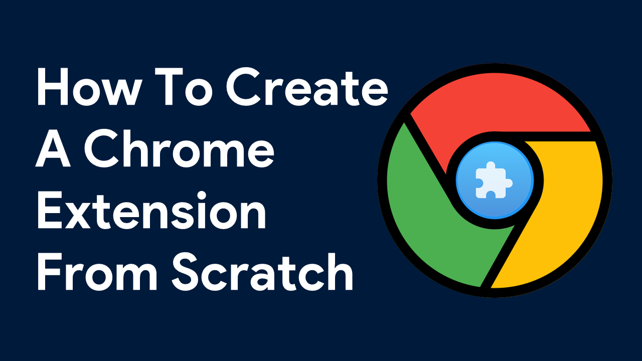 How To Create A Chrome Extension From Scratch