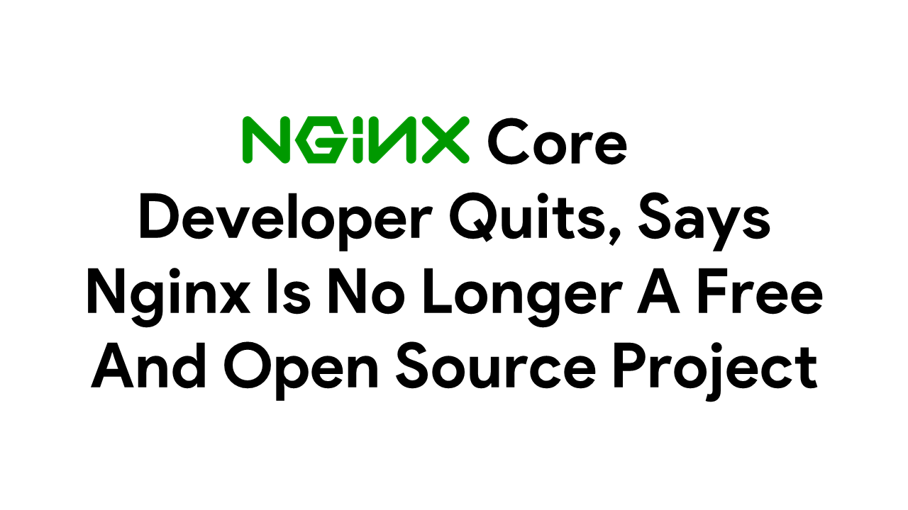 Nginx Core Developer Quits, Says Nginx Is No Longer A Free And Open Source Project