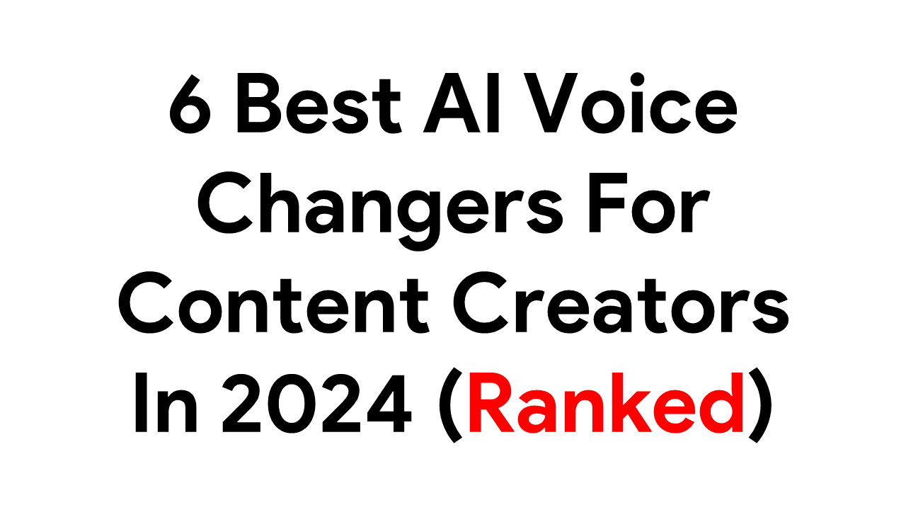 6 Best AI Voice Changers for Content Creators in 2024 (Ranked)