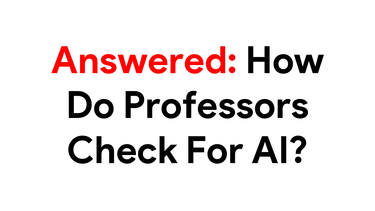 How Do Professors Check For AI