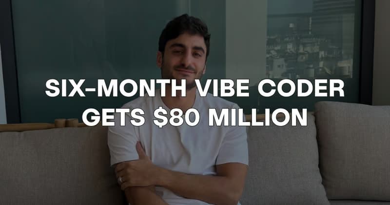 Vibe Coder's Startup Sold for 80 Million Dollars Cash Vibe Coder's Startup Sold for 80 Million Dollars Cash