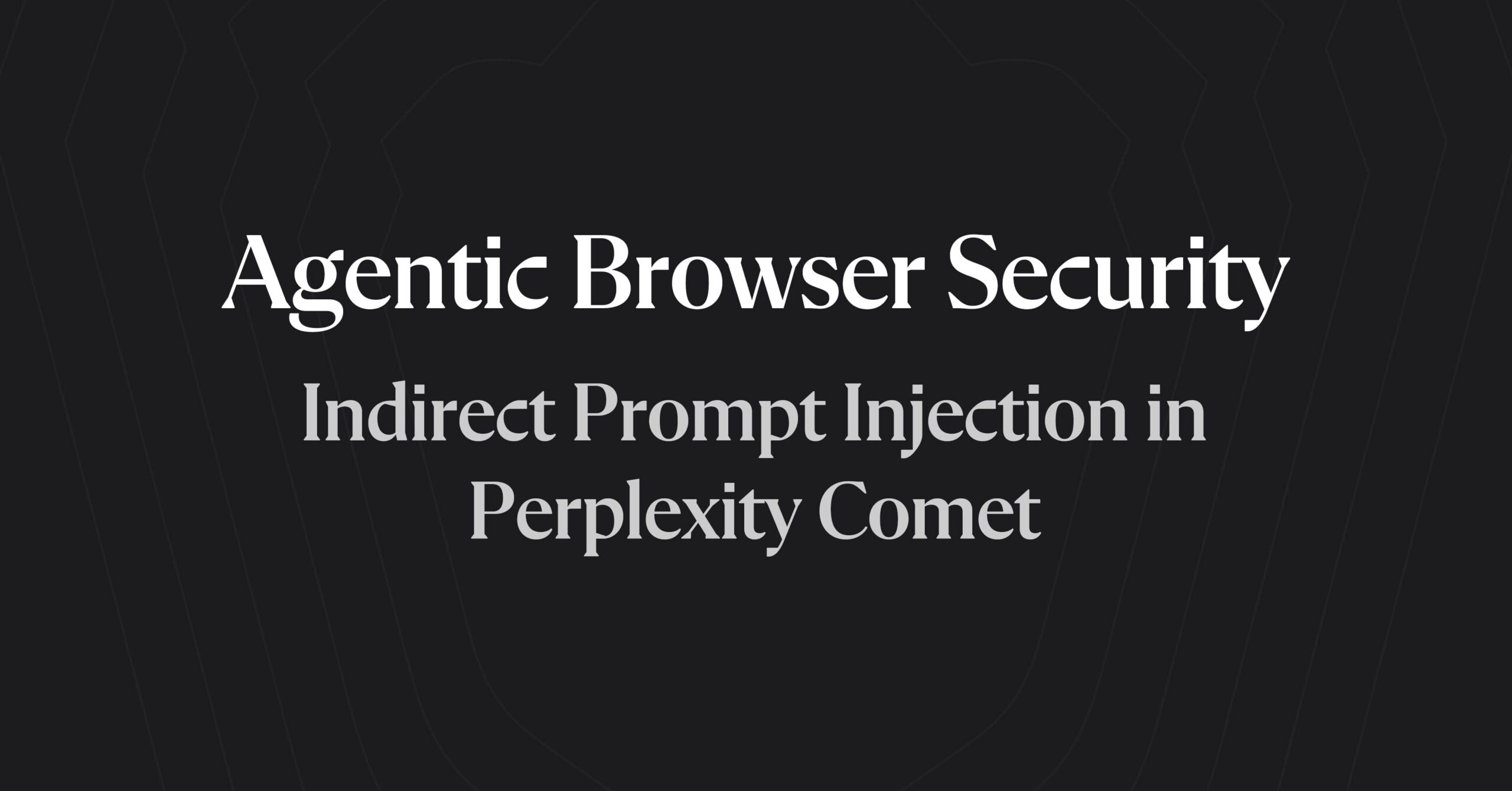 Brave Uncovers Vulnerabilities in Perplexity's AI Powered Comet Browser Brave Uncovers Vulnerabilities in Perplexity's AI Powered Comet Browser