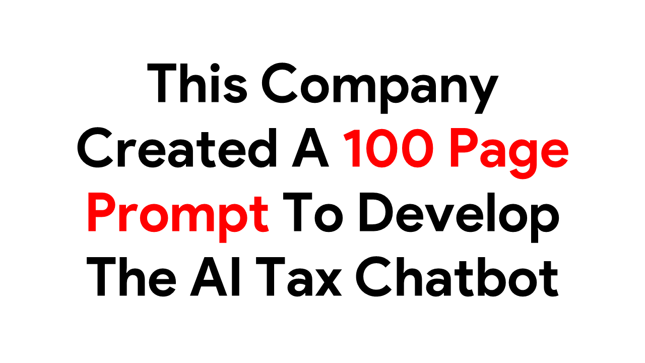 This Company Created A 100 Page Prompt To Develop The AI Tax Chatbot This Company Created A 100 Page Prompt To Develop The AI Tax Chatbot